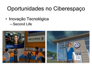 Oportunidades no Ciberespaço Inovação Tecnológica Second Life 