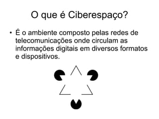 O que é Ciberespaço? <ul><li>É o ambiente composto pelas redes de telecomunicações onde circulam as informações digitais e...