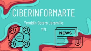 CIBERINFORMARTE
Yeraldin Botero Jaramillo
11º1
 