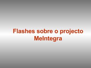 Flashes sobre o projecto MeIntegra 