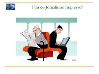 Fim do Jornalismo Impresso? 