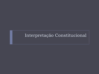 Interpretação Constitucional
 
