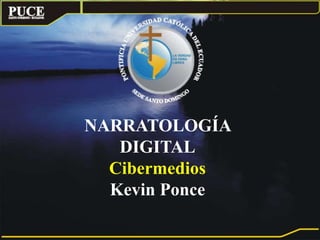 NARRATOLOGÍA
DIGITAL
Cibermedios
Kevin Ponce
 
