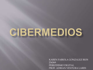 KAREN FABIOLA GONZALEZ RIOS
234369
PERIODISMO DIGITAL
PROF. ADRIAN VENTURA LARES
 