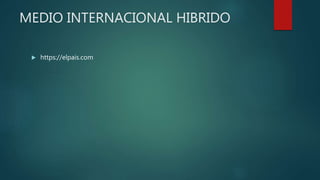 MEDIO INTERNACIONAL HIBRIDO
 https://elpais.com
 