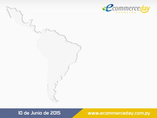 Presentación Cynthia Núñez - eCommerce Day Asunción 2015