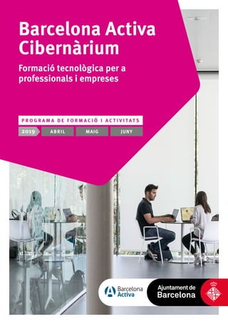 Barcelona Activa
Cibernàrium
Formació tecnològica per a
professionals i empreses
P R O G R A M A D E F O R M A C I Ó I A C...