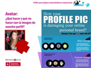Twitter para mujeres emprendedoras y empresarias




Avatar:
¿Qué hacer y qué no
hacer con la imagen de
nuestro perfil?
 