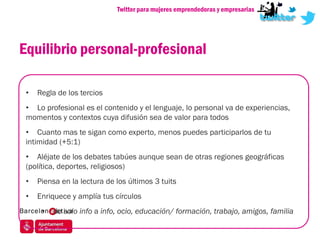 Twitter para mujeres emprendedoras y empresarias




Equilibrio personal-profesional

 •   Regla de los tercios
 • Lo prof...