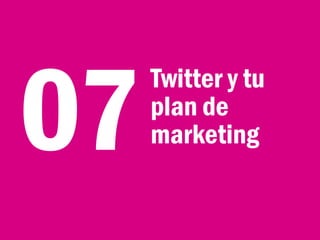 Twitter y tu
plan de
marketing
 