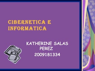 CIBERNETICA E INFORMATICA KATHERINE SALAS PEREZ  2009181334 