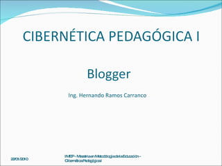 Ing. Hernando Ramos Carranco IMEP - Maestria en Metodología de la Educación - Cibernética Pedagógica I 22/01/2010 