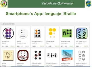 Escuela de Optometría
Smartphone´s App: lenguaje Braille
 
