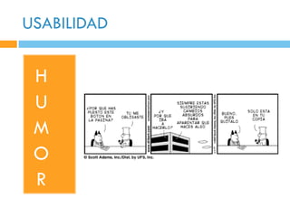 USABILIDAD


 H
 U
 M
 O
 R
 