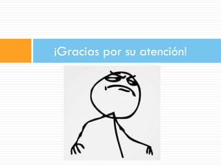 ¡Gracias por su atención!
 