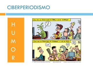 CIBERPERIODISMO


 H
 U
 M
 O
 R
 