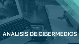 ANÁLISIS DE CIBERMEDIOS
 