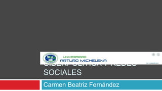 CIBERPOLITICA Y REDES
SOCIALES
Carmen Beatriz Fernández
 