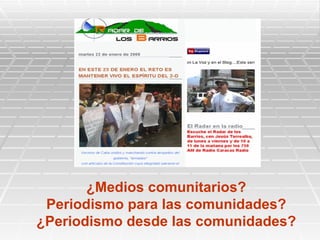 ¿Medios comunitarios? Periodismo para las comunidades? ¿Periodismo desde las comunidades?