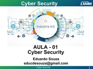 AULA - 01
Eduardo Souza
educdesouza@gmail.com
Cyber Security
Cyber Security
Cyber Security 1
 