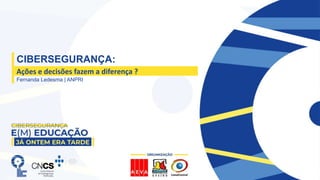 CIBERSEGURANÇA:
Ações e decisões fazem a diferença ?
Fernanda Ledesma | ANPRI
 