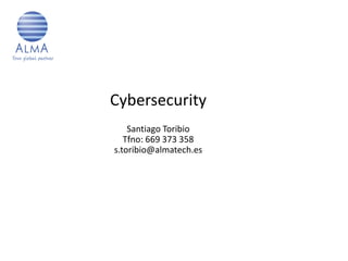 Cybersecurity
Santiago Toribio
Tfno: 669 373 358
s.toribio@almatech.es
 