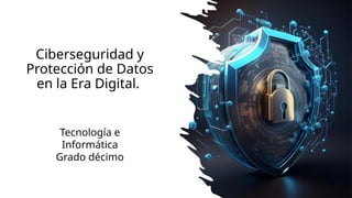 Ciberseguridad Y PROTECCIÓN DE DATOS EN LA ERA DIGITAL | PPTX