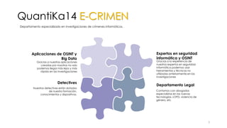 QuantiKa14 E-CRIMEN
Departamento especializado en investigaciones de crímenes informáticos.
Gracias a nuestras aplicacione...