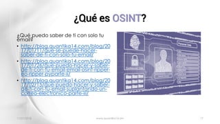 ¿Qué es OSINT?
11/01/2018 www.quantika14.om 17
¿Qué puedo saber de ti con solo tu
email?
• http://blog.quantika14.com/blog...