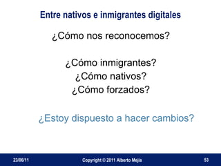 Entre nativos e inmigrantes digitales <ul><li>¿Cómo nos reconocemos? </li></ul><ul><li>¿Cómo inmigrantes? </li></ul><ul><l...