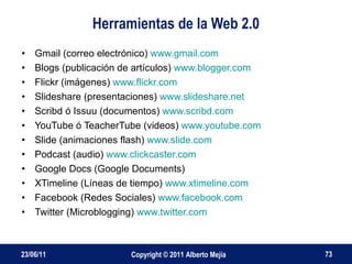 Herramientas de la Web 2.0 <ul><li>Gmail (correo electrónico)  www.gmail.com   </li></ul><ul><li>Blogs (publicación de art...
