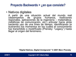 Proyecto Backwards > ¿en que consiste? <ul><li>Nativos digitales   </li></ul><ul><li>A partir de una situación actual del ...