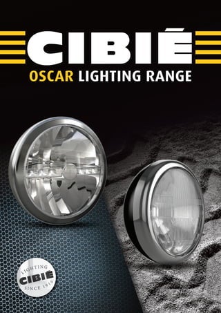 OSCAR LIGHTING RANGE
VS - 968317 - Catalogue CIBIÉ - A4 - EN.indd 1 22/07/2014 20:59
 