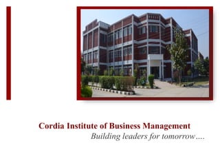 Cordia Institute of Business Management
Building leaders for tomorrow….
 