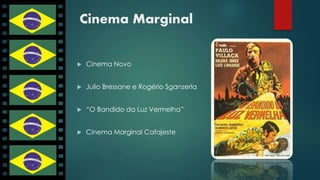 Cinema Marginal 
 Cinema Novo 
 Julio Bressane e Rogério Sganzerla 
 “O Bandido da Luz Vermelha” 
 Cinema Marginal Cafajeste 
 