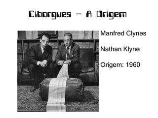 Manfred Clynes  Nathan Klyne Origem: 1960 