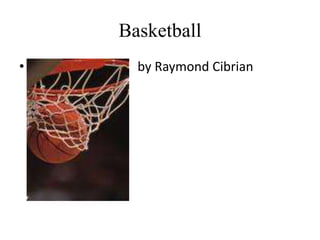 Basketball                                  by Raymond Cibrian  