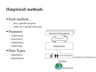(Empirical) methods
•Each method…
– …has a speciﬁc purpose
– …relies on a speciﬁc data type
•Purposes
– Exploratory
– Desc...