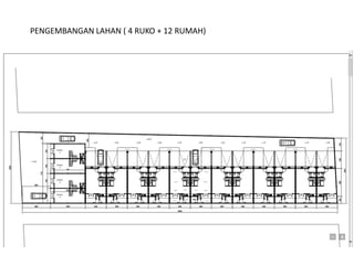 PENGEMBANGAN LAHAN ( 4 RUKO + 12 RUMAH)
 
