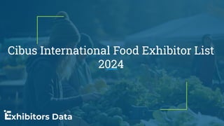 Cibus International Food Exhibitor List
2024
 