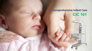CIC 101
Comprehensive Infant Care
 