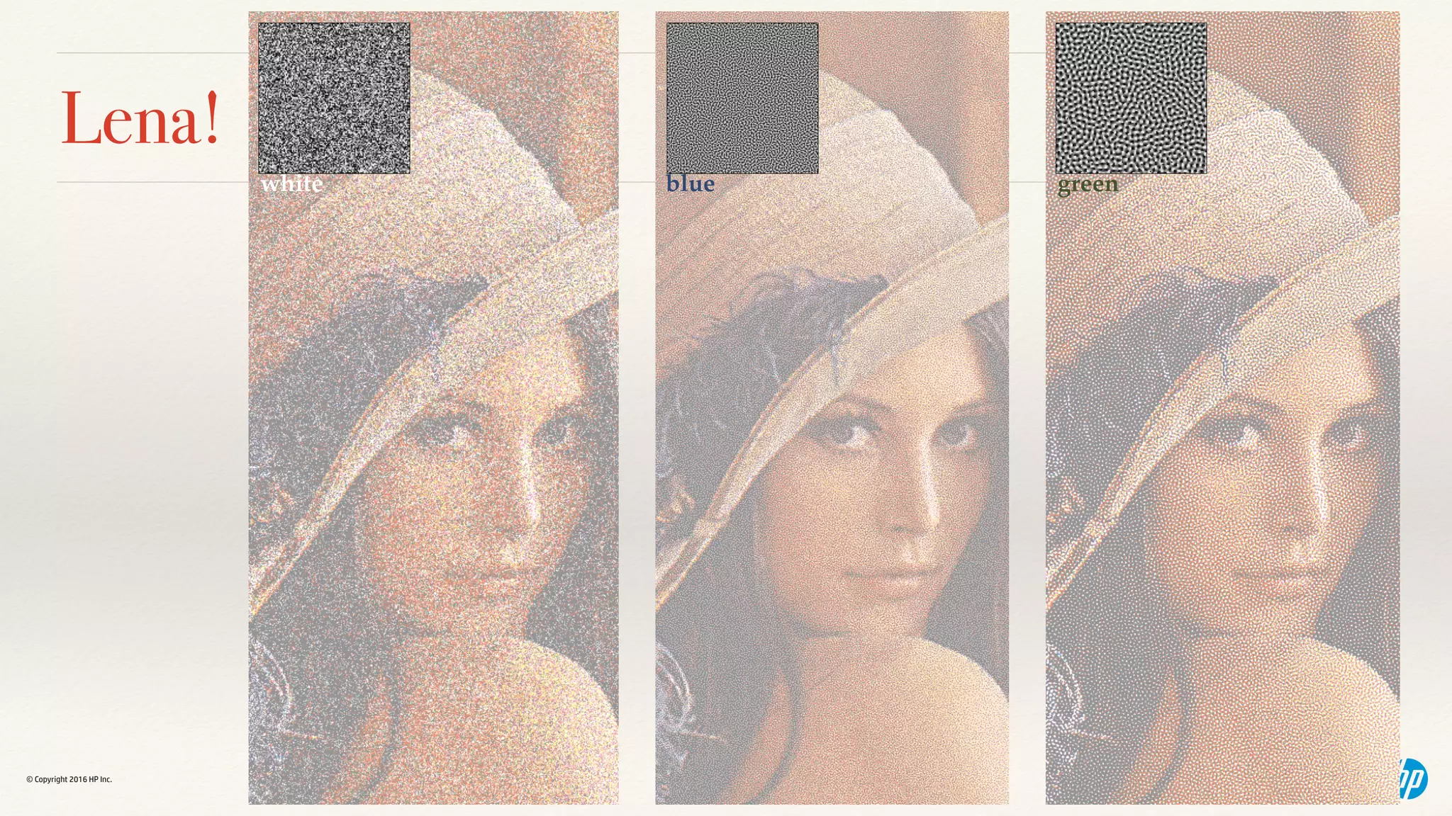 © Copyright 2016 HP Inc.
Lena!
white blue green
 