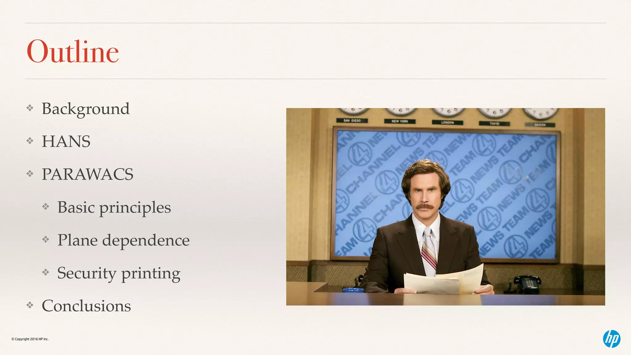 © Copyright 2016 HP Inc.
Outline
❖ Background
❖ HANS
❖ PARAWACS
❖ Basic principles
❖ Plane dependence
❖ Security printing
❖ Conclusions
 