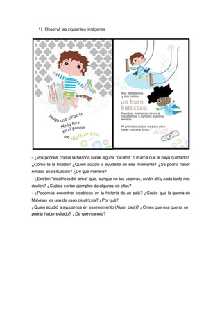 1) Observá las siguientes imágenes
- ¿Vos podrías contar la historia sobre alguna “cicatriz” o marca que te haya quedado?
...