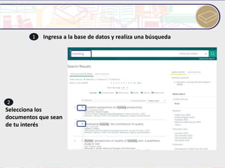 1 Ingresa a la base de datos y realiza una búsqueda
2
Selecciona los
documentos que sean
de tu interés
 