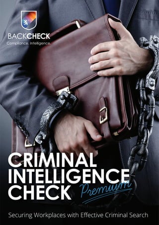 CRIMINAL
INTELLIGENCE
CHECK Premium
Securing Workplaces with Eﬀective Criminal Search
 