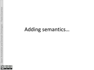 OpenAnnotationandDomainOntologies–PaoloCiccarese
Adding semantics…
 