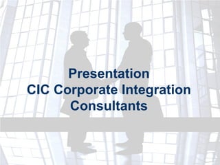 Presentation CIC Corporate Integration Consultants 