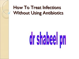 How To Treat Infections Without Using Antibiotics dr shabeel pn 