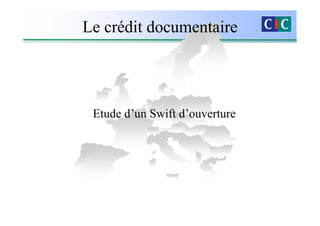Le crédit documentaire




 Etude d’un Swift d’ouverture
 